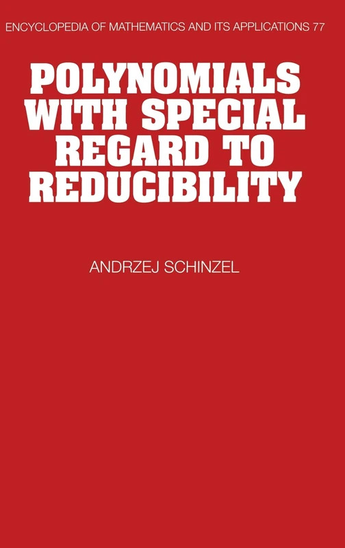 Polynomials with Special Regard to Reducibility: 77 (Encyclopedia of Mathematics and its Applications, Series Number 77)