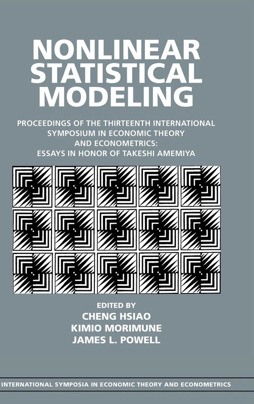 Nonlinear Statistical Modeling: Proceedings of the Thirteenth International Symposium in Economic Theory and Econometrics: Essays in Honor of Takeshi ... Theory and Econometrics, Series Number 13)