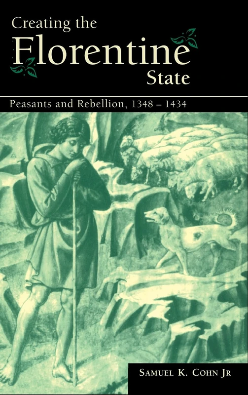 Creating the Florentine State: Peasants and Rebellion, 1348–1434