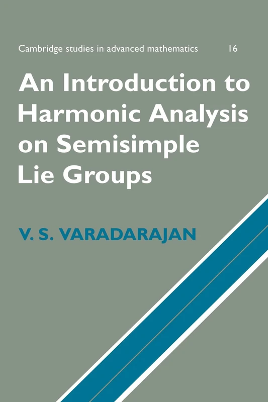 An Introduction to Harmonic Analysis on Semisimple Lie Groups: 16 (Cambridge Studies in Advanced Mathematics, Series Number 16)