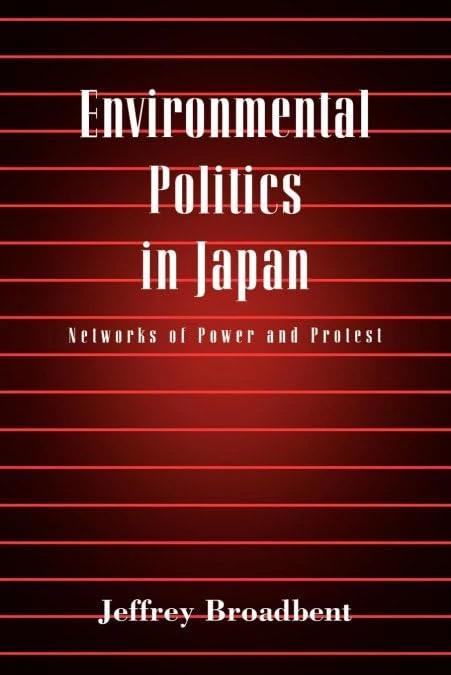 Environmental Politics in Japan: Networks of Power and Protest