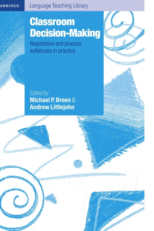 Classroom Decision Making: Negotiation and Process Syllabuses in Practice (Cambridge Language Teaching Library)