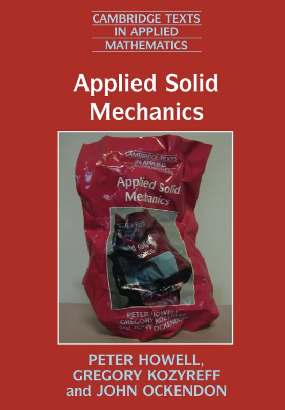 Applied Solid Mechanics: 43 (Cambridge Texts in Applied Mathematics, Series Number 43)