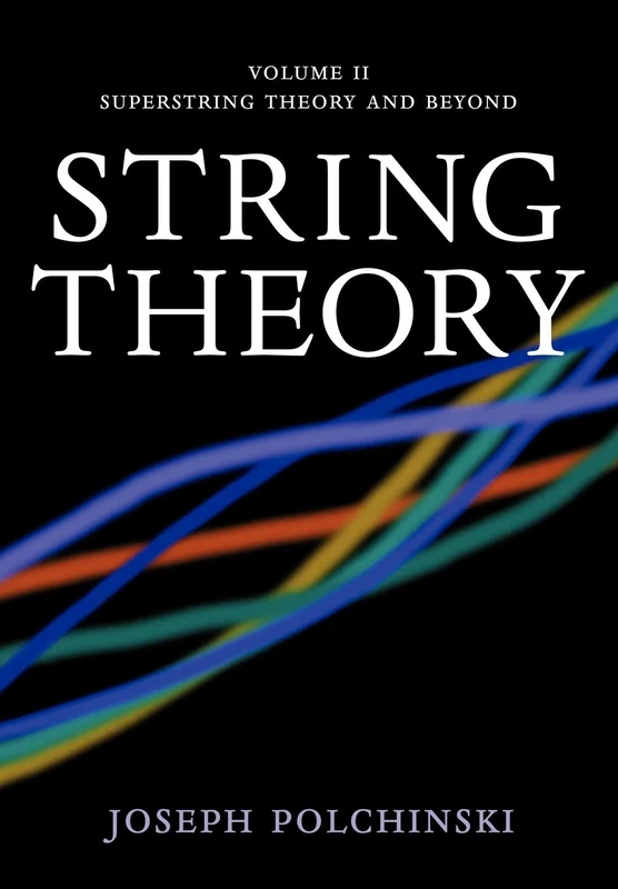 String Theory, Vol. 2 (Cambridge Monographs on Mathematical Physics): Superstring Theory and Beyond