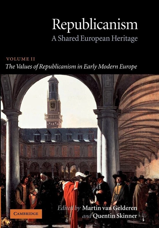 Republicanism, Volume II: A Shared European Heritage: 02 (Republicanism: A Shared European Heritage)