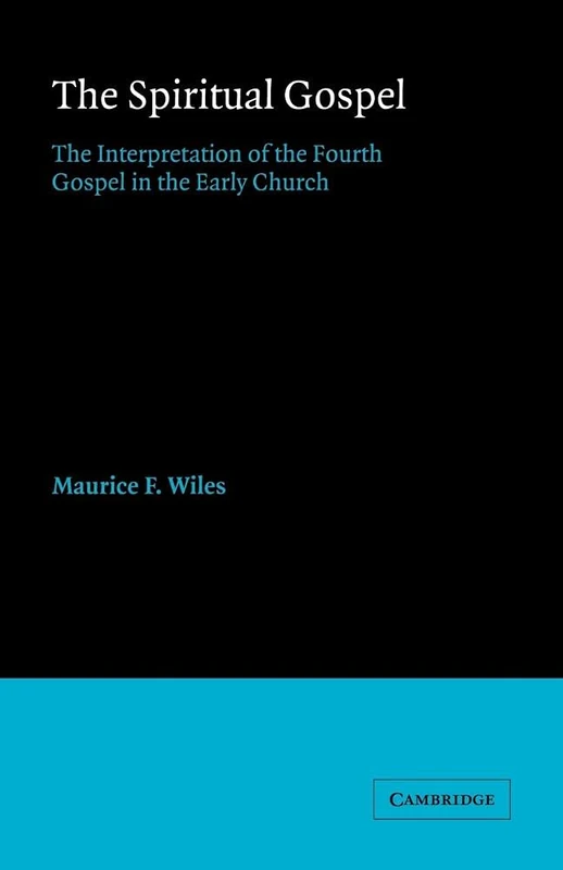 Spiritual Gospel: The Interpretation of the Fourth Gospel in the Early Church