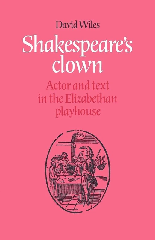Shakespeare's Clown: Actor and Text in the Elizabethan Playhouse