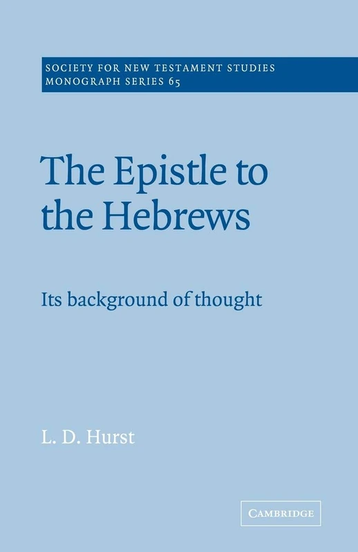 The Epistle to the Hebrews: Its Background of Thought: 65 (Society for New Testament Studies Monograph Series, Series Number 65)