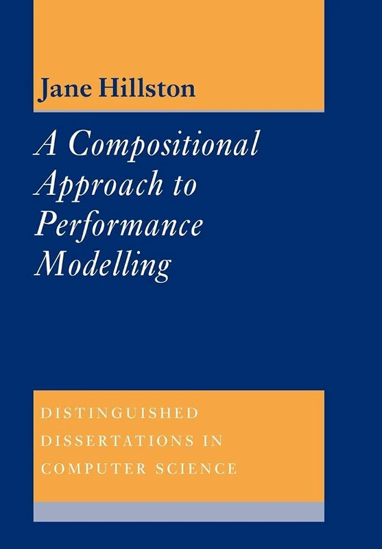 Compositional Performance Modelling: 12 (Distinguished Dissertations in Computer Science, Series Number 12)