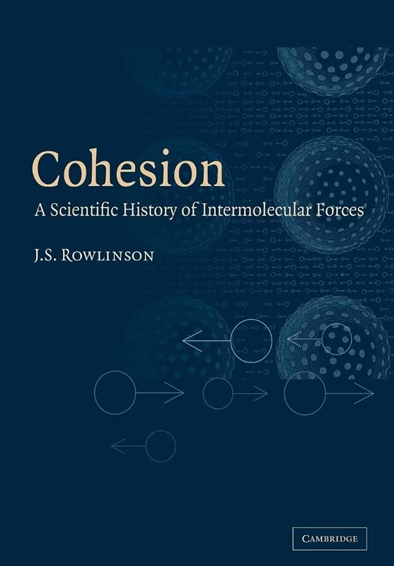 Cohesion: A Scientific History of Intermolecular Forces