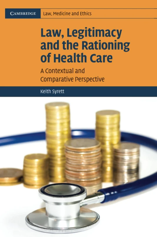 Law Legit Ration Health Care: A Contextual and Comparative Perspective: Series Number 6 (Cambridge Law, Medicine and Ethics, Series Number 6)