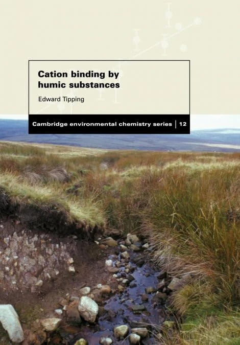 Cation Binding by Humic Substances (Cambridge Environmental Chemistry Series): 12 (Cambridge Environmental Chemistry Series, Series Number 12)