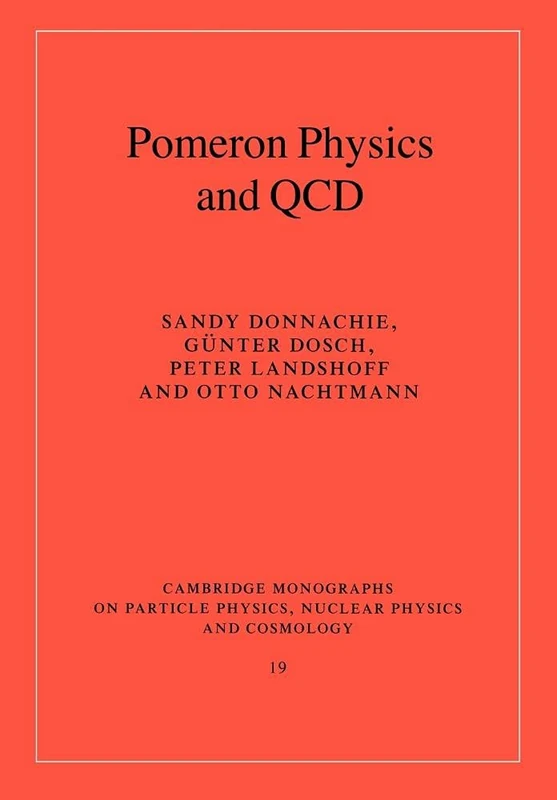 Pomeron Physics and QCD (Cambridge Monographs on Particle Physics, Nuclear Physics and Cosmology): 19