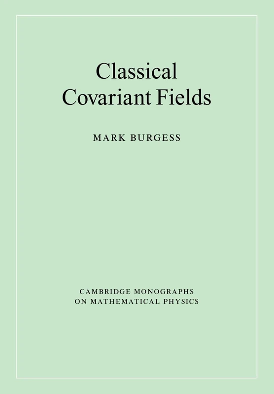 Classical Covariant Fields (Cambridge Monographs on Mathematical Physics)