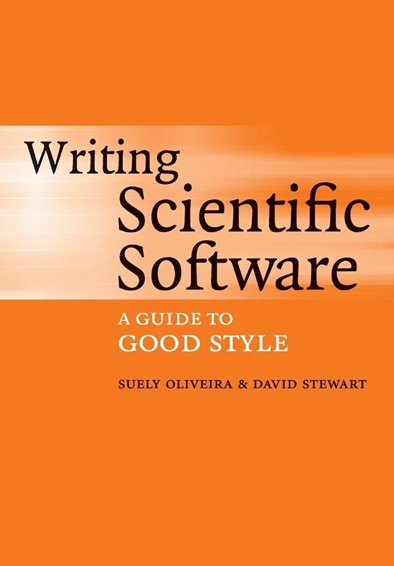 Writing Scientific Software: A Guide To Good Style