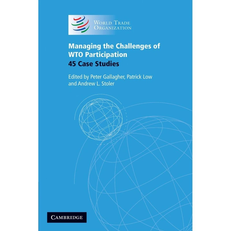 Managing the Challenges of WTO Participation: 45 Case Studies