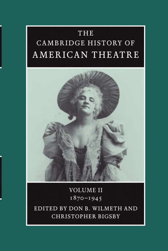 Cambridge History of American Theatre Vol II 1870-1945