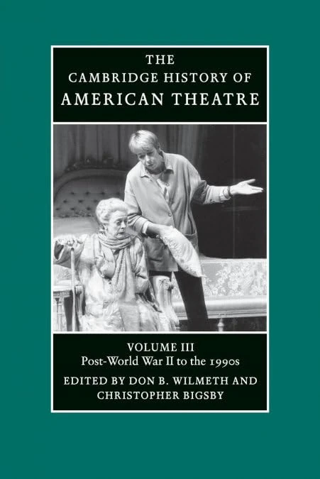 The Cambridge History of American Theatre: Post-World War II To The 1990s: Volume 3