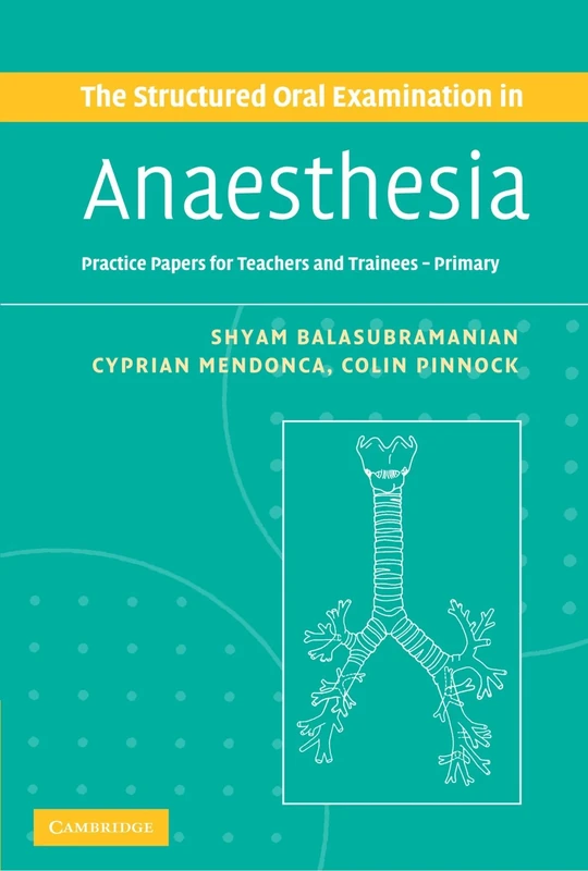 The Structured Oral Examination in Anaesthesia: Practice Papers for Teachers and Trainees