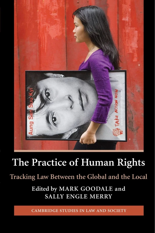 The Practice of Human Rights: Tracking Law Between the Global and the Local (Cambridge Studies in Law and Society)