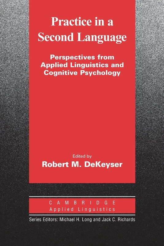 Practice in a Second Language: Perspectives from Applied Linguistics and Cognitive Psychology (Cambridge Applied Linguistics)