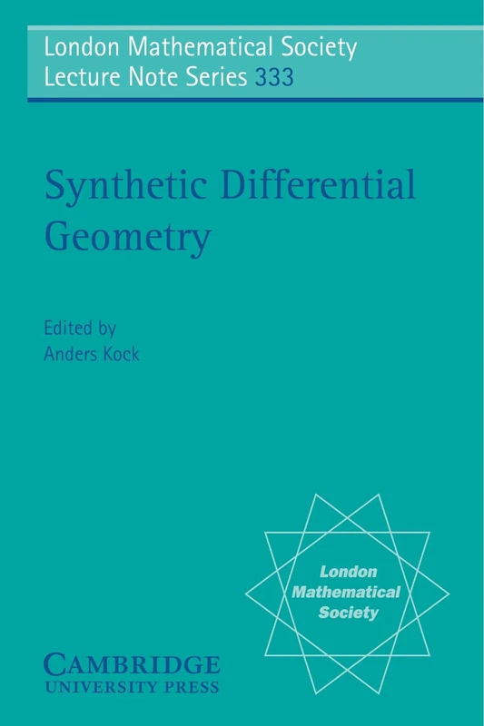 Synthetic Differential Geometry: 333 (London Mathematical Society Lecture Note Series, Series Number 333)