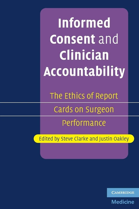 Informed Consent and Clinician Accountability: The Ethics Of Report Cards On Surgeon Performance