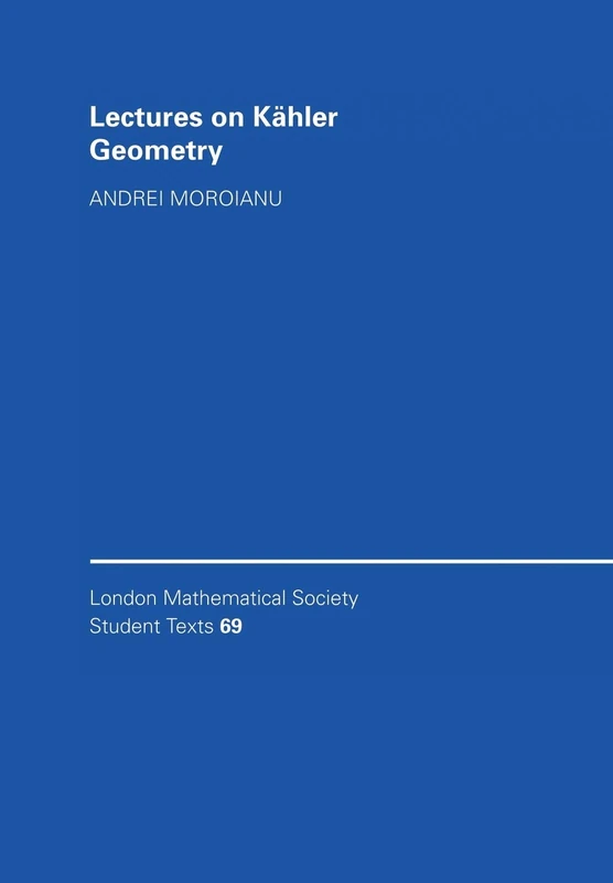 Lectures on Kähler Geometry: 69 (London Mathematical Society Student Texts, Series Number 69)