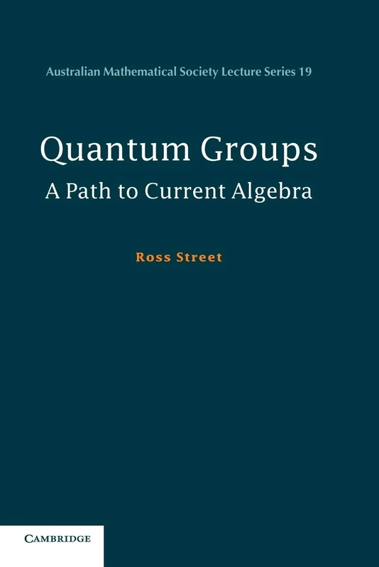 Quantum Groups: A Path To Current Algebra: 19 (Australian Mathematical Society Lecture Series, Series Number 19)