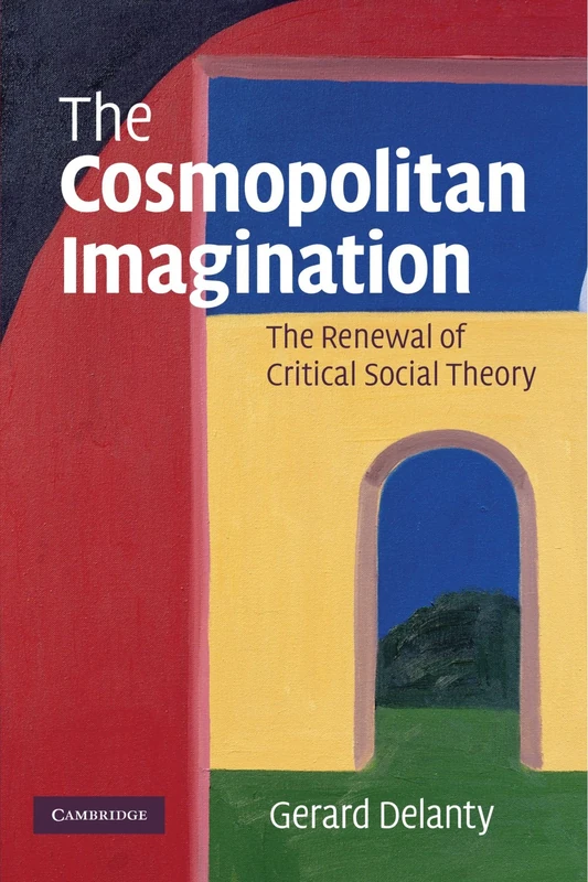 The Cosmopolitan Imagination: The Renewal of Critical Social Theory