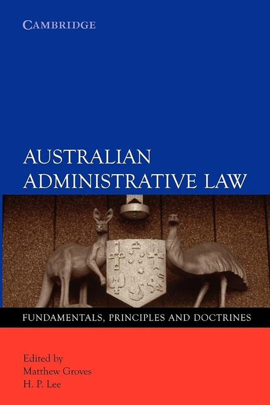 Australian Administrative Law:: Fundamentals, Principles and Doctrines