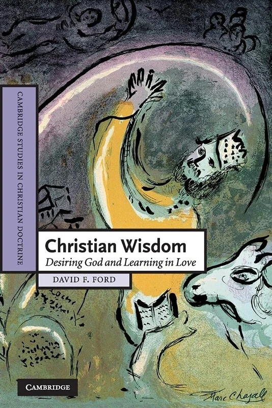 Christian Wisdom: Desiring God and Learning in Love: 16 (Cambridge Studies in Christian Doctrine, Series Number 16)