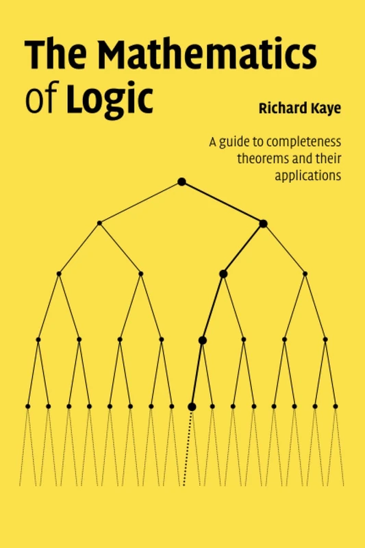 The Mathematics of Logic: A Guide to Completeness Theorems and their Applications