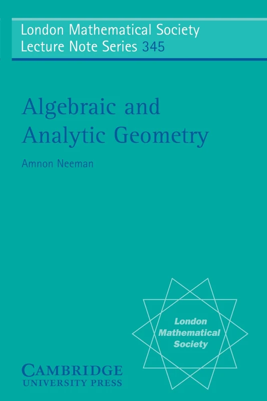 Algebraic and Analytic Geometry: 345 (London Mathematical Society Lecture Note Series, Series Number 345)