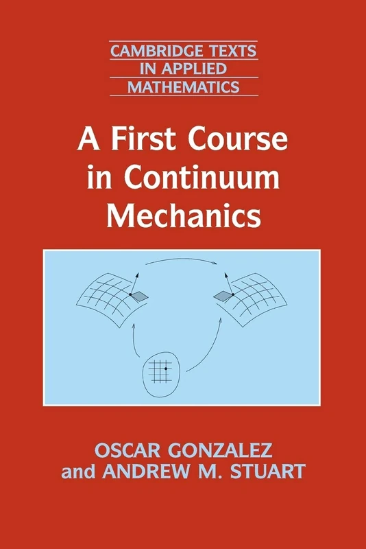 A First Course in Continuum Mechanics: 42 (Cambridge Texts in Applied Mathematics, Series Number 42)