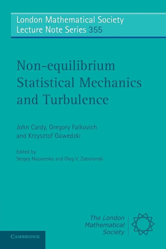 Non-equilibrium Statistical Mechanics and Turbulence: 355 (London Mathematical Society Lecture Note Series, Series Number 355)