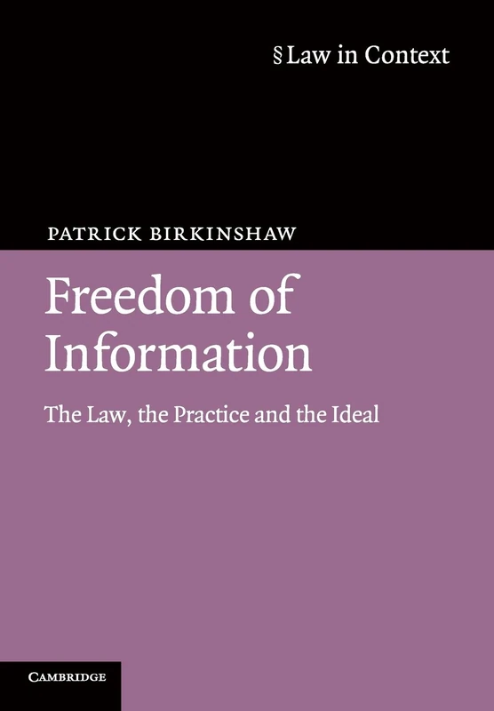 Freedom of Information: The Law, the Practice and the Ideal (Law in Context)