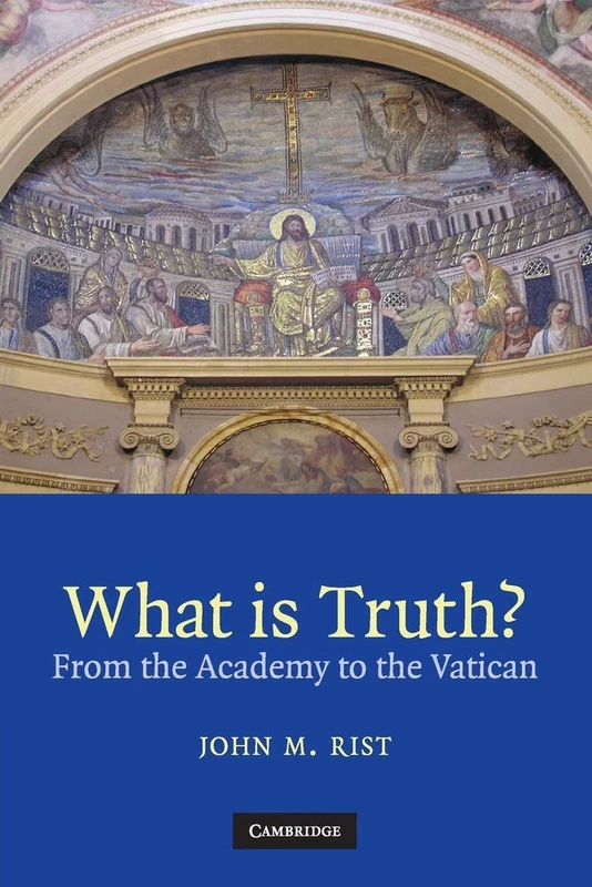 What is Truth?: From the Academy to the Vatican: 0