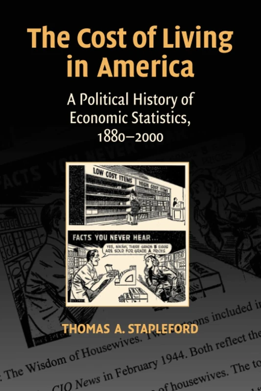 The Cost of Living in America: A Political History of Economic Statistics, 1880–2000