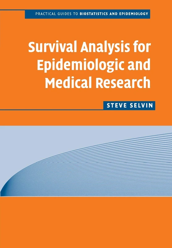 Survival Analysis for Epidemiologic and Medical Research: A Practical Guide (Practical Guides to Biostatistics and Epidemiology)