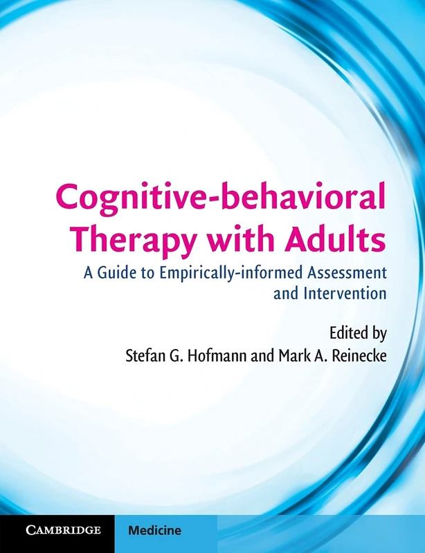 Cognitive-behavioral Therapy with Adults: A Guide to Empirically-informed Assessment and Intervention (Cambridge Medicine (Paperback))