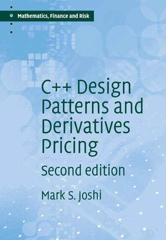 C++ Design Patterns and Derivatives Pricing: 2 (Mathematics, Finance and Risk, Series Number 2)