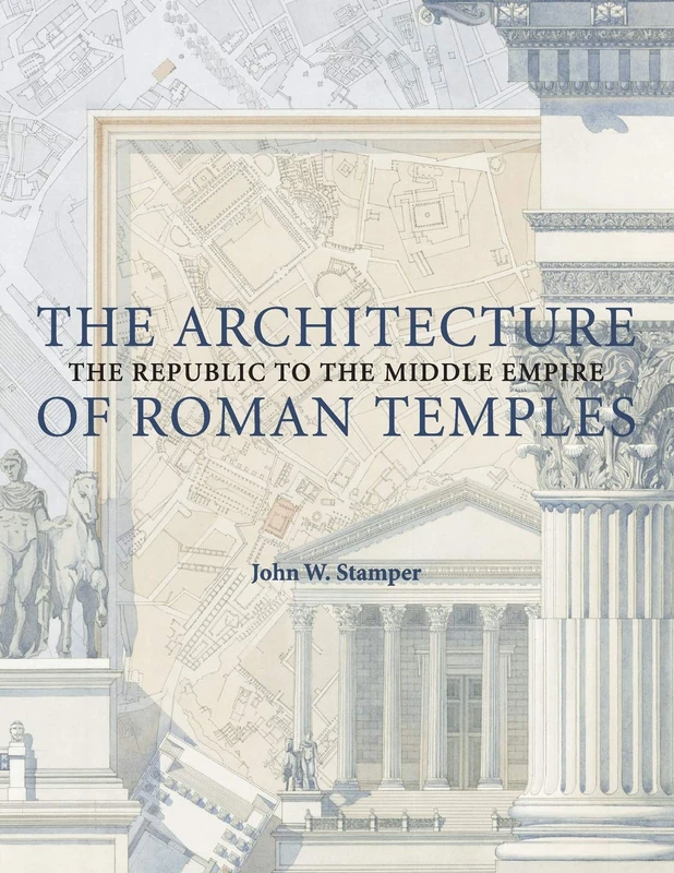 The Architecture of Roman Temples: The Republic to the Middle Empire: 0