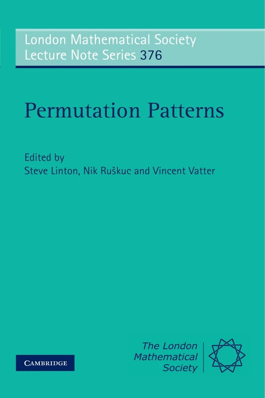 Permutation Patterns: 376 (London Mathematical Society Lecture Note Series, Series Number 376)