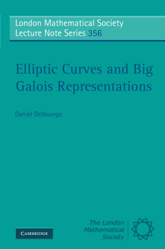 Elliptic Curves and Big Galois Representations (London Mathematical Society Lecture Note Series, Series Number 356)