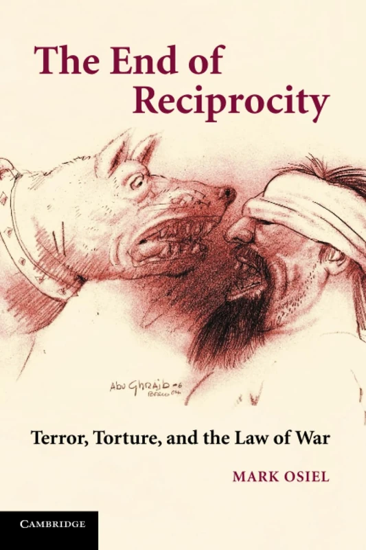 Torture, the War on Terror, and the End of Reciprocity: Terror, Torture, and the Law of War