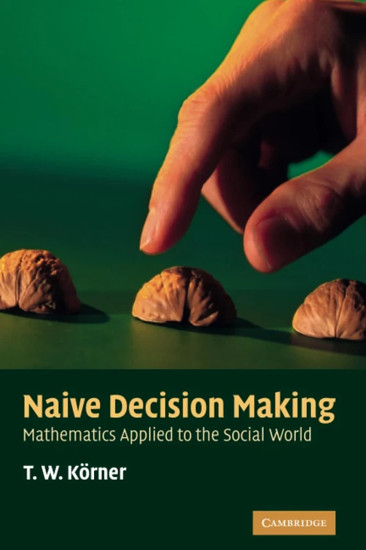 Naive Decision Making: Mathematics Applied to the Social World