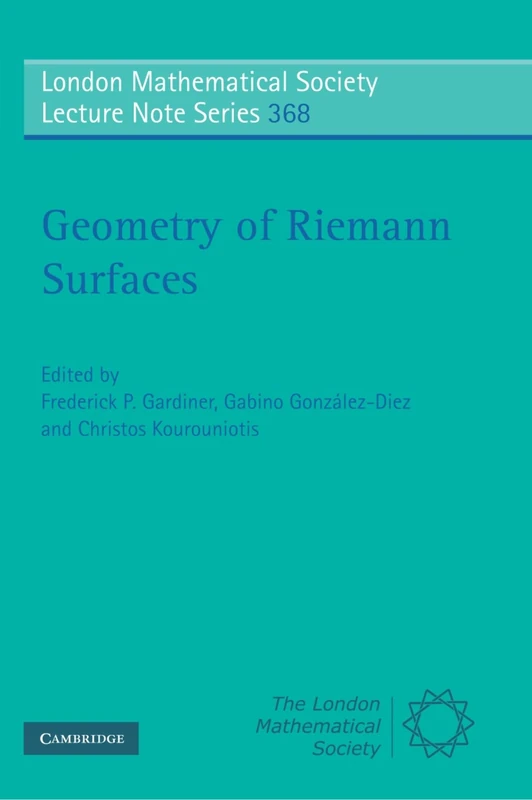 Geometry of Riemann Surfaces: Proceedings of the Anogia Conference to Celebrate the 65th Birthday of William J. Harvey: 368 (London Mathematical Society Lecture Note Series, Series Number 368)
