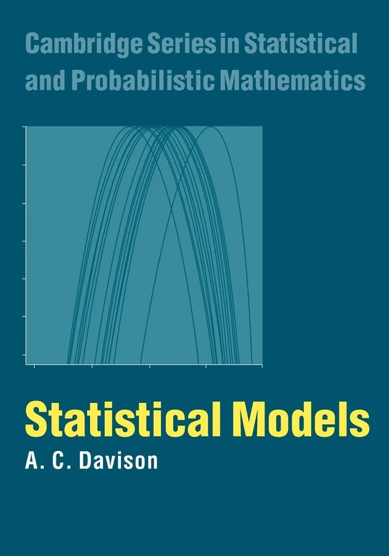 Statistical Models: 11 (Cambridge Series in Statistical and Probabilistic Mathematics, Series Number 11)