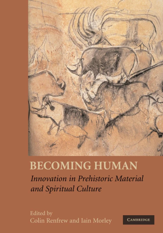 Becoming Human: Innovation in Prehistoric Material and Spiritual Culture